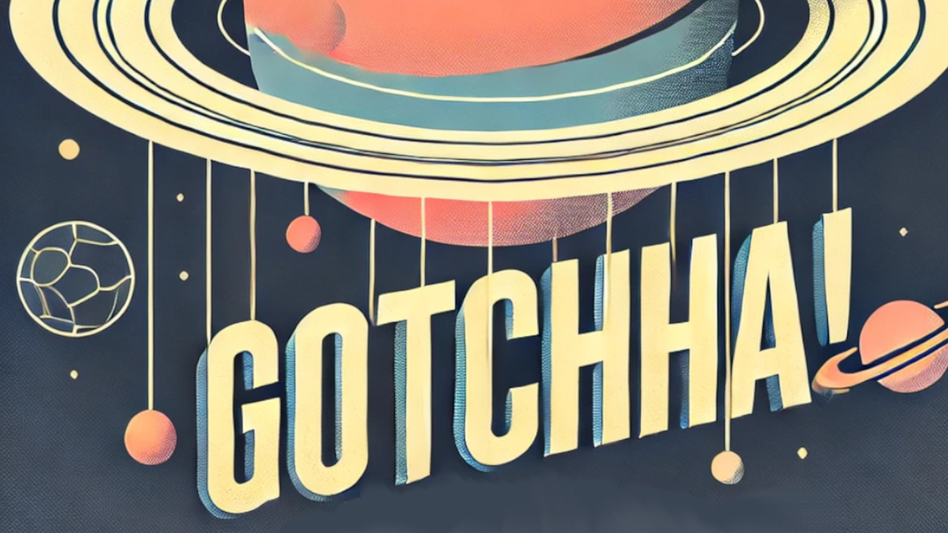 A graphic showing Jupiter, Saturn, and some moons with the word 'Gotcha!' in the foreground.